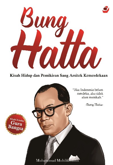 BUNG HATTA Kisah Hidup dan Pemikiran Sang Arsitek Kemerdekaan